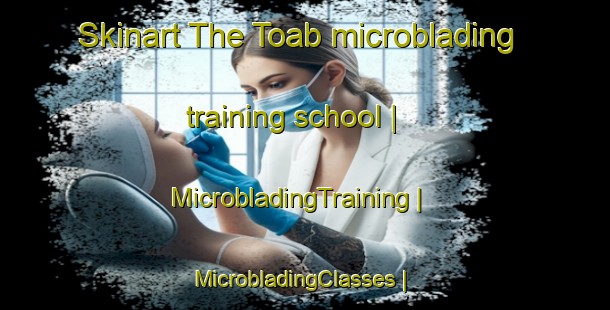 Skinart The Toab microblading training school | MicrobladingTraining | MicrobladingClasses | SkinartTraining-United Kingdom